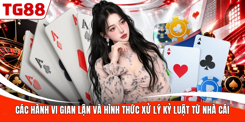 Các hành vi gian lận và hình thức xử lý kỷ luật từ nhà cái